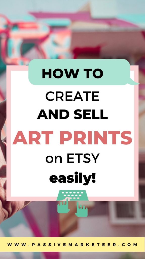 How to Create and Sell Art Prints on Etsy Easily - Pin It!