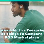 Spreadshirt vs Teespring 11 Things You Should Know