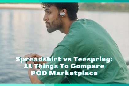 Spreadshirt vs Teespring 11 Things You Should Know