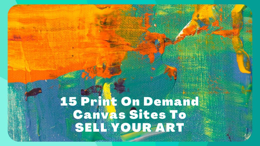 15 Print On Demand Canvas Sites To SELL YOUR ART – Passive Marketeer