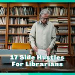 17 Side Hustles For Librarians
