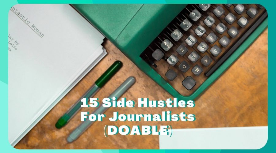15 Side Hustles For Journalists (REAL)