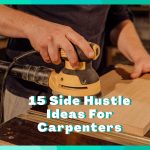 15 Side Hustles For Carpenters
