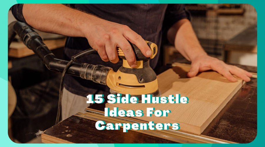 15 Side Hustles For Carpenters