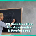 29 Side Hustles For Academics & Professors