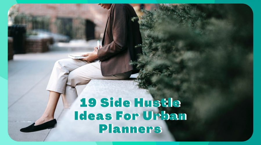 19 Side Hustles For Urban Planners