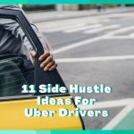 11 Side Hustles For Uber Drivers