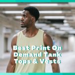 11 Best Print On Demand Tank Tops & Vests